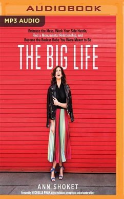 The Big Life: Embrace the Mess, Work Your Side Hustle, Find a Monumental Relationship, and Become the Badass Babe You Were Meant to - Shoket, Ann