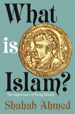 What Is Islam? - Ahmed, Shahab
