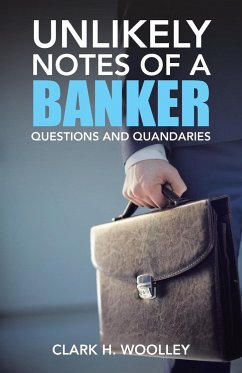 Unlikely Notes of a Banker - Woolley, Clark H.