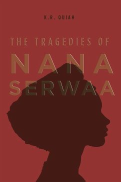 The Tragedies of Nana Serwaa - Quiah, K. R.