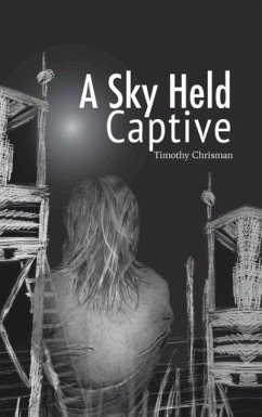 A Sky Held Captive - Chrisman, Timothy