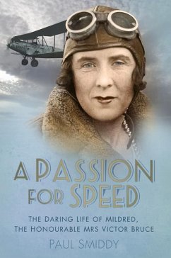 A Passion for Speed: The Daring Life of Mildred, the Honourable Mrs Victor Bruce - Smiddy, Paul