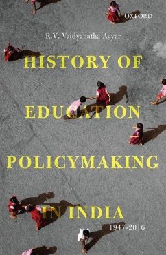 History of Education Policymaking in India, 1947-2016 - Ayyar, R V Vaidyanatha