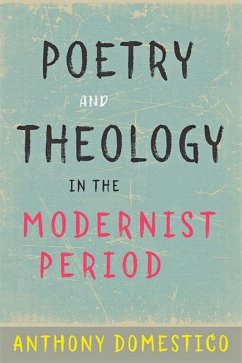 Poetry and Theology in the Modernist Period - Domestico, Anthony