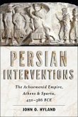 Persian Interventions: The Achaemenid Empire, Athens, and Sparta, 450-386 Bce