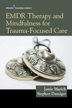 EMDR Therapy and Mindfulness for Trauma-Focused Care - Marich, Jamie