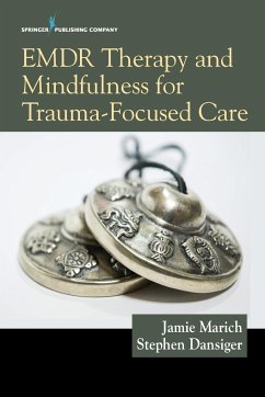 EMDR Therapy and Mindfulness for Trauma-Focused Care - Marich, Jamie LPCC-S LICDC-CS RE; Dansiger, Stephen PsyD MFT