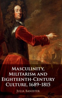 Masculinity, Militarism and Eighteenth-Century Culture, 1689-1815 - Banister, Julia