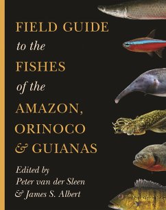 Field Guide to the Fishes of the Amazon, Orinoco, and Guianas - Van Der Sleen, Peter;Albert, James S.