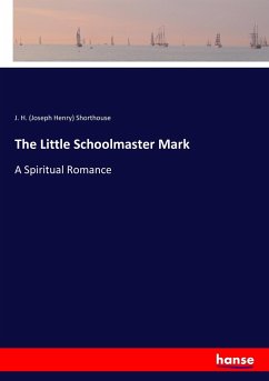 The Little Schoolmaster Mark - Shorthouse, Joseph H.