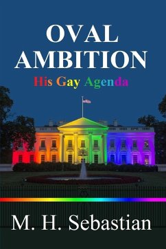 OVAL AMBITION - His Gay Agenda - Sebastian, M. H.