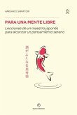 Para una mente libre : lecciones de un maestro japonés para alcanzar un pensamiento sereno