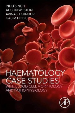 Haematology Case Studies with Blood Cell Morphology and Pathophysiology - Singh, Indu;Weston, Alison;Kundur, Avinash