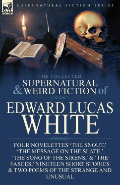 The Collected Supernatural and Weird Fiction of Edward Lucas White - White, Edward Lucas
