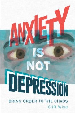 Anxiety Is Not Depression - Wise, Cliff