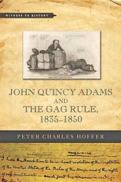 John Quincy Adams and the Gag Rule, 1835-1850 - Hoffer, Peter Charles