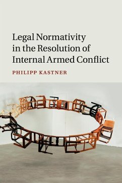 Legal Normativity in the Resolution of Internal Armed Conflict - Kastner, Philipp