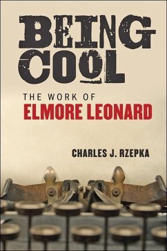 Being Cool: The Work of Elmore Leonard - Rzepka, Charles J.