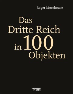 Das Dritte Reich in 100 Objekten - Moorhouse, Roger