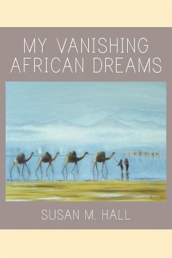 My Vanishing African Dreams - Hall, Susan M.