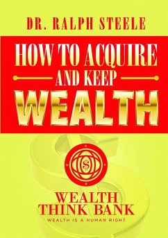 How to Acquire and Keep Wealth - Steele, Ralph