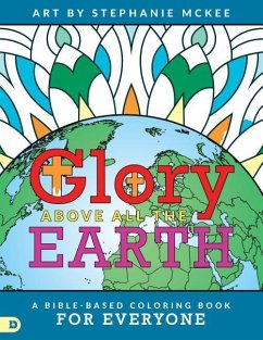 Glory Above All The Earth: A Bible-Based Coloring Book for Everyone - McKee, Stephanie