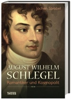 August Wilhelm Schlegel: Romantiker und Kosmopolit