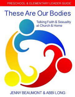 These Are Our Bodies: Preschool & Elementary Leader Guide - Beaumont, Jenny; Long, Abbi