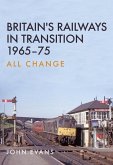 Britain's Railways in Transition 1965-75: All Change