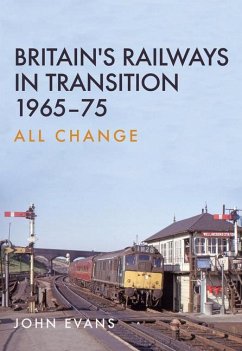 Britain's Railways in Transition 1965-75: All Change - Evans, John