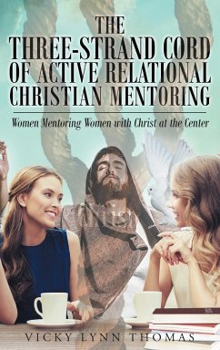 The Three-Strand Cord of Active Relational Christian Mentoring - Thomas, Vicky Lynn