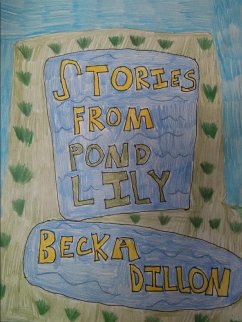 Stories From Pond Lily - Dillon, Becka