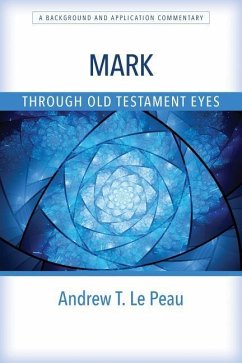 Mark Through Old Testament Eyes - Le Peau, Andrew T