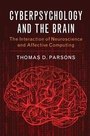 Cyberpsychology and the Brain - Parsons, Thomas D