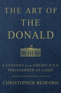 The Art of the Donald: Lessons from America's Philosopher-In-Chief - Bedford, Christopher