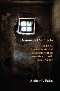 Dissensual Subjects: Memory, Human Rights, and Postdictatorship in Argentina, Brazil, and Uruguay - Rajca, Andrew C.