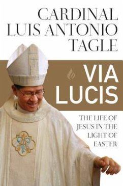 Via Lucis: The Life of Jesus in the Light of Easter - Tagle, Luis Antonio