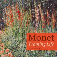 Monet: Framing Life - Shaw, Jill