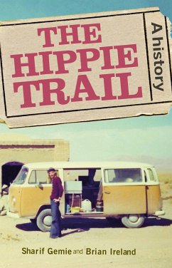 The Hippie Trail - Gemie, Sharif (Professor of Modern and Contemporary History); Ireland, Brian