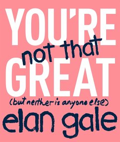 You're Not That Great - Gale, Elan