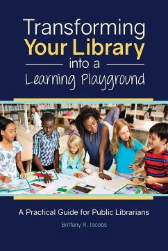 Transforming Your Library into a Learning Playground - Jacobs, Brittany