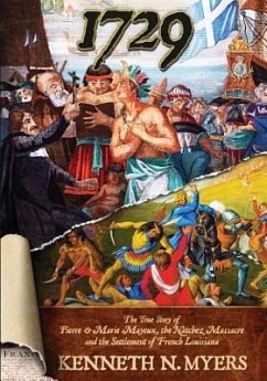 1729: The True Story Of Pierre & Marie Mayeux, The Natchez Massacre, And The Settlement Of French Louisiana - Myers, Kenneth N.