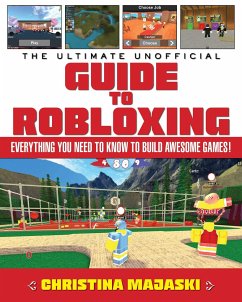 The Ultimate Unofficial Guide to Robloxing: Everything You Need to Know to Build Awesome Games! - Majaski, Christina