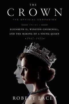 The Crown: The Official Companion, Volume 1: Elizabeth II, Winston Churchill, and the Making of a Young Queen (1947-1955) - Lacey, Robert