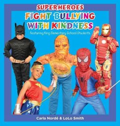 Superheroes Fight Bullying With Kindness: Featuring King Elementary School Students - Norde', Carla Andrea; Smith, Lolo