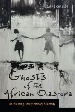 Ghosts of the African Diaspora: Re-Visioning History, Memory, and Identity - Chassot, Joanne