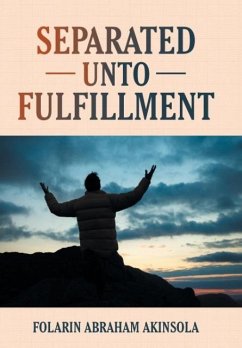 Separated unto Fulfillment - Akinsola, Folarin Abraham