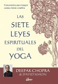 Las 7 leyes espirituales del yoga : guía práctica para integrar cuerpo, mente y espíritu