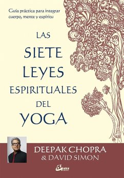 Las 7 leyes espirituales del yoga : guía práctica para integrar cuerpo, mente y espíritu - Chopra, Deepak; Simon, David