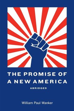 The Promise of a New America Abridged - Wanker, William Paul